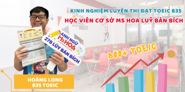 Lộ Trình Luyện TOEIC Đạt 835 Điểm Sau 2 Khoá học tại Ms Hoa TOEIC - Chia sẻ của Hoàng Long
