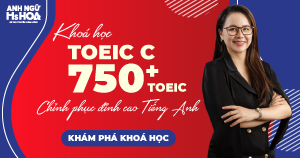 Khóa học TOEIC C (MỤC TIÊU 750+ TOEIC)