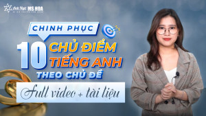 Chinh phục 10 chủ điểm từ vựng tiếng Anh theo chủ đề thông dụng