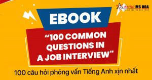 100 Câu hỏi phỏng vấn tiếng Anh hạ gục nhà tuyển dụng