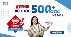 KHOÁ HỌC ĐẶC BIỆT: 3 BUỔI BỨT TỐC 500+TOEIC HÈ 2023