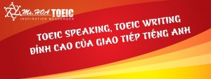 TOEIC Speaking Writing – đỉnh cao tiếng Anh giao tiếp công việc