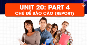 Unit 20: Mẹo làm bài nghe theo chủ đề Reports (Báo cáo) – Part 4 - Short Talk 