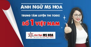 Anh Ngữ Ms Hoa - Trung tâm luyện thi TOEIC hàng đầu Việt Nam