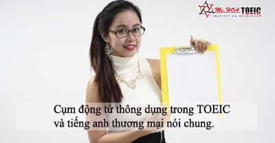 Một số cụm động từ thông dụng trong TOEIC và tiếng anh thương mại nói chung.