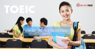 Thay đổi cấu trúc bài thi Toeic trong năm 2016