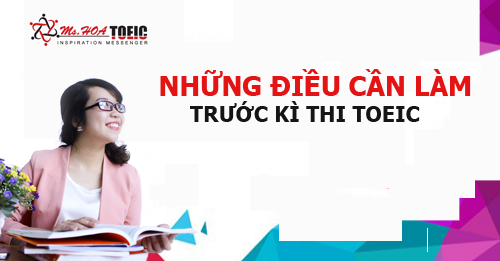 NHỮNG ĐIỀU CẦN LÀM TRƯỚC KÌ THI TOEIC