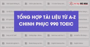 Tổng hợp tài liệu từ A- Z chinh phục 990 TOEIC