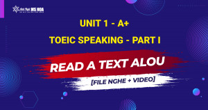 Unit 1_A+: TOEIC SPEAKING - Part I - Read a Text Aloud [file nghe + video]