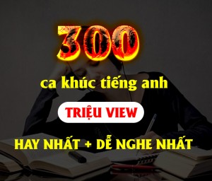 Trình độ nghe tăng vụt với 300 ca khúc tiếng anh 