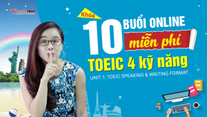 [KHÓA 10 BUỔI ONLINE MIỄN PHÍ] UNIT 1: Format đề thi Toeic Speaking, Writing