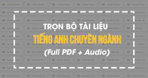 FULL PDF - Trọn bộ tài liệu tiếng Anh chuyên ngành cực hay