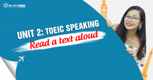 [KHÓA 10 BUỔI ONLINE MIỄN PHÍ] UNIT 2: TOEIC SPEAKING - Read A Text Aloud