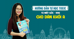 HƯỚNG DẪN TỰ HỌC TOEIC TỪ 0-900 CHO DÂN KHỐI A