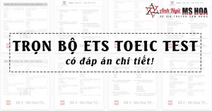 Tổng hợp bộ đề ETS TOEIC Test mới nhất và có đáp án!
