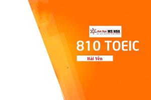 CHỨNG CHỈ 810 TOEIC ĐÃ HOÀN THÀNH GIẤC MƠ DU HỌC CỦA ĐỖ HẢI YẾN