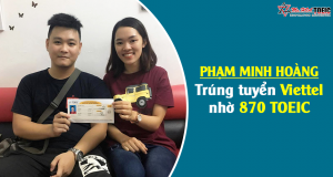 Trúng tuyển vào Tập đoàn Viettel nhờ chứng chỉ 870 TOEIC - Phạm Minh Hoàng