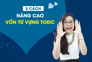 5 Cách Để Nâng Cao Vốn Từ Vựng Tiếng Anh TOEIC