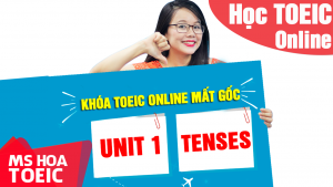 [Khóa TOEIC Online Mất Gốc] Unit 1: Tenses