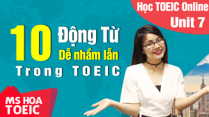 [Khóa TOEIC mất gốc ONLINE] Unit 7: 10 ĐỘNG TỪ dễ nhầm lẫn trong TOEIC