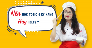 Nên học TOEIC 4 kỹ năng hay IELTS?