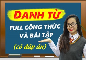 Danh từ trong tiếng anh – Full công thức và bài tập (CÓ ĐÁP ÁN)