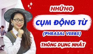 Những cụm động từ tiếng Anh thông dụng nhất (Phrasal verbs)