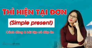 Tất tần tật về thi hiện tại đơn - Cấu trúc, cách dùng, bài tập và đáp án