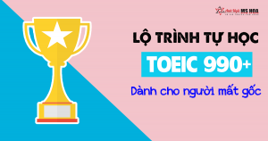 Lộ trình 990 TOEIC dành cho người mất gốc