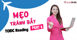 Mẹo tránh bẫy đề thi TOEIC Reading Part 6