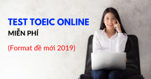 Thi thử TOEIC ONLINE như THẬT Miễn phí (CÓ ĐIỂM NGAY)