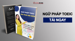 Ngữ pháp TOEIC - Tất tần tật ngữ pháp ẵm trọn 990 Điểm TOEIC
