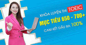 LỘ TRÌNH 650 - 700+ TOEIC CHO NGƯỜI MẤT GỐC