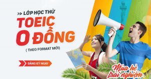 Chương trình Mùa hè trải nghiệm: Lớp học thử TOEIC 0 đồng (theo format mới)