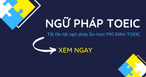 Ngữ pháp TOEIC - Tất tần tật ngữ pháp ẵm trọn 990 Điểm TOEIC