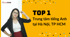 Trung tâm dạy tiếng anh giao tiếp chuyên nghiệp nhất tại Hà Nội, HCM