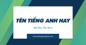 300+ Tên Tiếng Anh cho Nam, Nữ và Game thủ cực hay