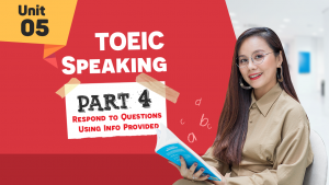 [KHÓA 10 BUỔI ONLINE MIỄN PHÍ] Unit 5 - TOEIC Speaking part 4 - Respond to Questions Using Information Provided