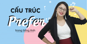Cấu trúc prefer, would prefer. Cách dùng và bài tập