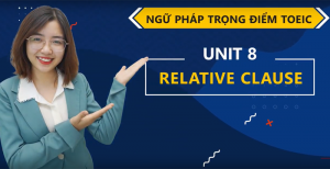 [Ngữ Pháp Trọng Điểm] Unit 8: Relative Clause (Mệnh đề Quan hệ)