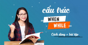 Cấu Trúc When, While Trong Tiếng Anh