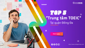 TOP 5 trung tâm TOEIC tại quận Đống Đa