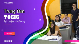 Top 4 Trung tâm TOEIC tại quận Hà Đông