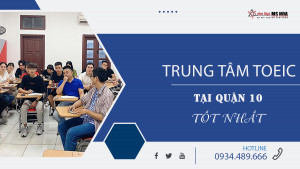 Trung tâm TOEIC tại Quận 10 tốt nhất