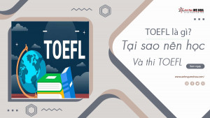 TOEFL là gì? Bằng TOEFL có giá trị như thế nào?