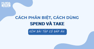 Cấu trúc Spend và Take: Cách phân biệt, cách dùng và bài tập có đáp án