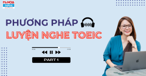 Luyện Nghe TOEIC Part 1: MÔ TẢ TRANH