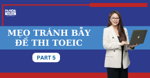 Mẹo tránh bẫy đề thi TOEIC Reading Part 5