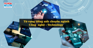 Tổng Hợp Từ Vựng Tiếng Anh Về Công Nghệ Thông Dụng  - Có Ví Dụ & Bài Tập 