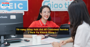 Từ Vựng Tiếng Anh Chủ Đề Customer Service - Dịch Vụ Khách Hàng Thường Gặp Nhất